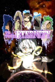 انمي To Your Eternity | إلى أبديتك مدبلج عربي